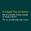 tongue has no bones but strong enough to break a heart.jpg