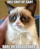 Grumpy Cat - just shut up gary dare or double dare.png