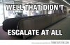 funny-that-escalated-quickly-meme-escalator.jpg