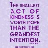 wpid-kindness-quotes-the-smallest-act-of-kindness-is-worth-more-than-the-grandest-intention.jpg